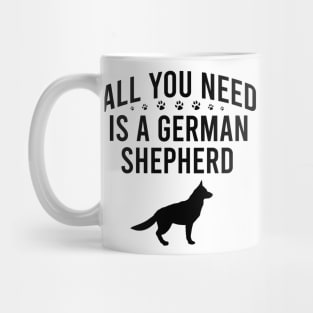 All you need is a german shepherd Mug